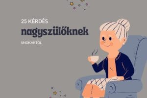 25 kérdés nagyszülőknek | beszélgetésindító nagyszülőknek | családi kommunikáció