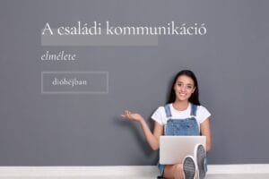 családi kommunikáció | családi beszélgetés | kommunikációs típusok a családban | családi kommunikáció elmélete